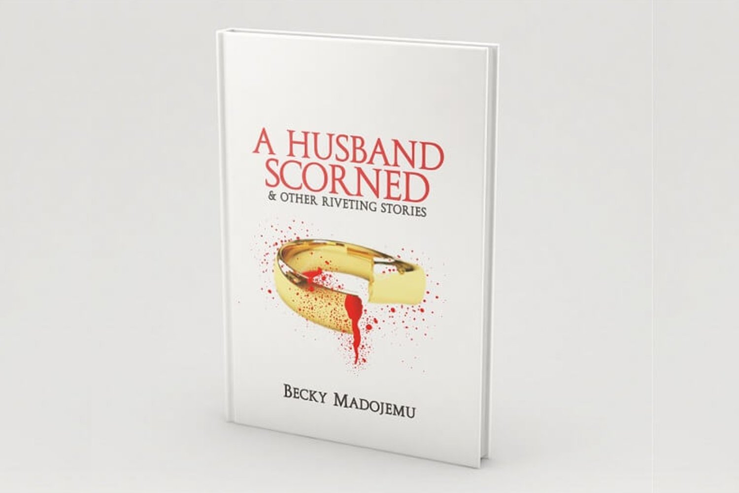 A Husband Scorned And Other Riveting Stories