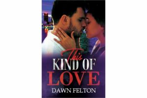 This Kind of Love by Dawn Felton